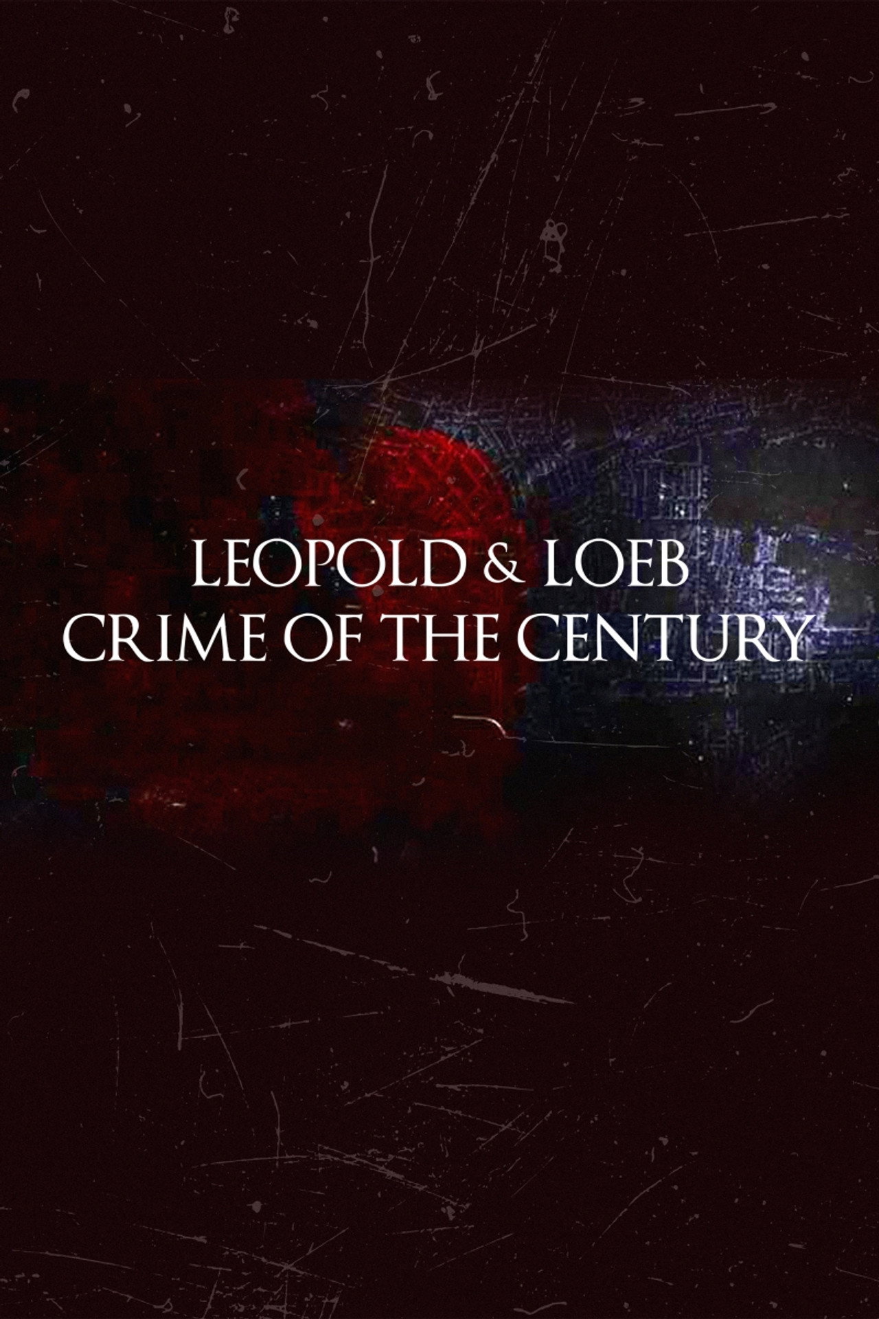 Leopold and Loeb: The Crime of the Century