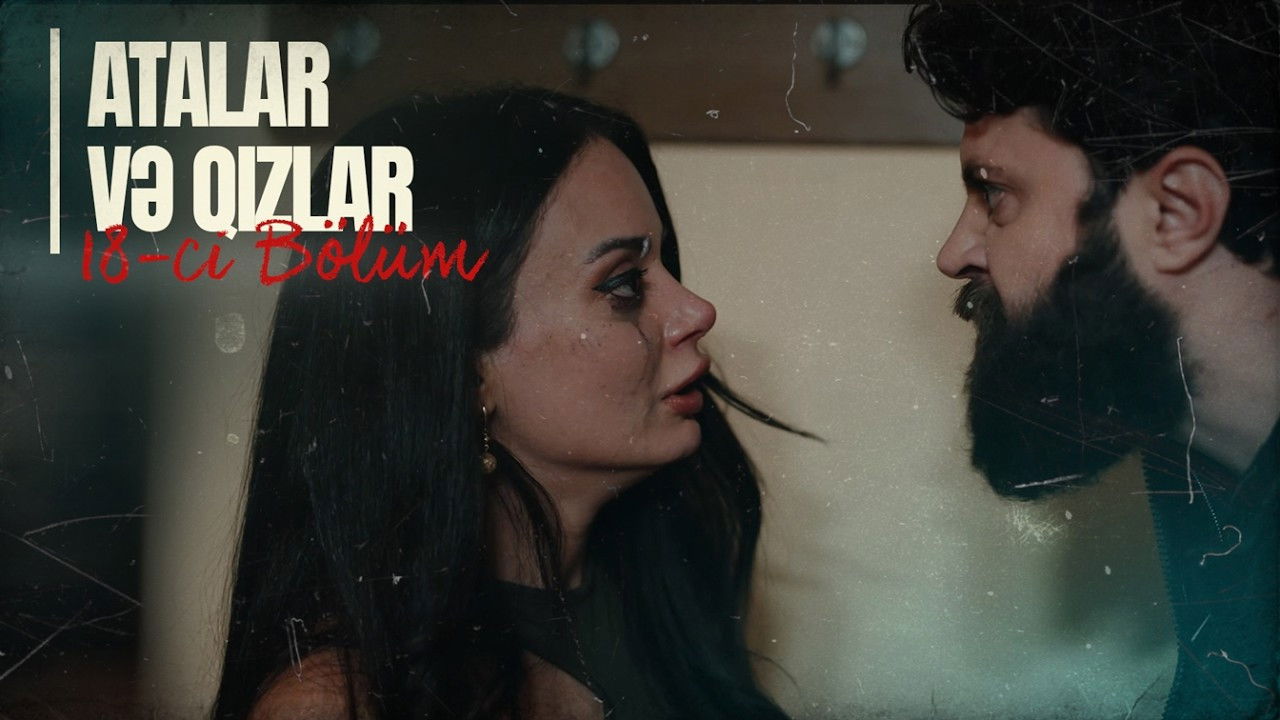 Atalar və Qızlar — Épisode 18