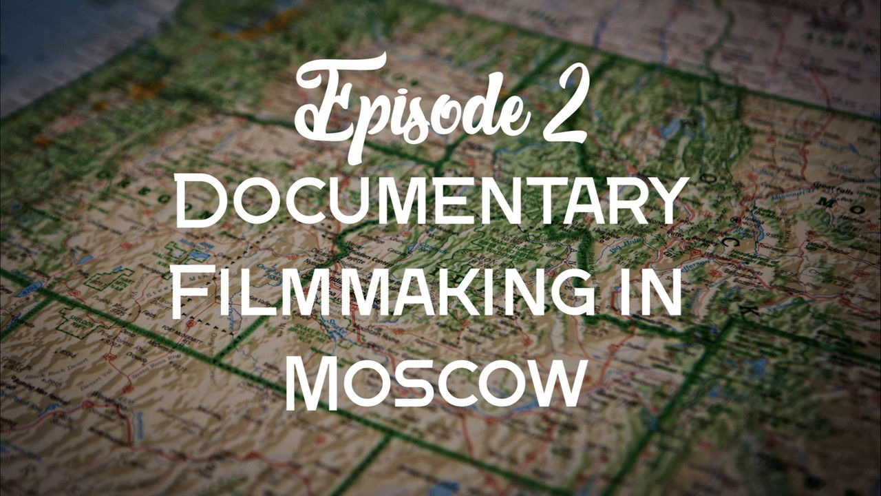 Documentary Filmmaking in Moscow