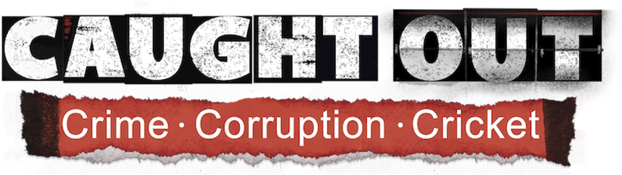 Caught Out: Crime. Corruption. Cricket.