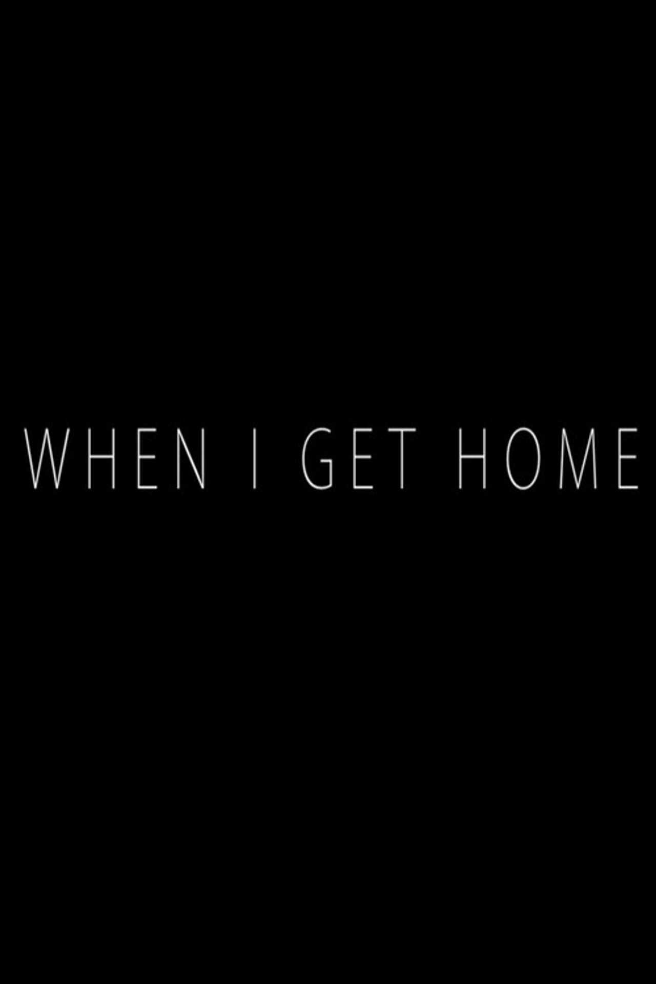 When I Get Home filmaffisch