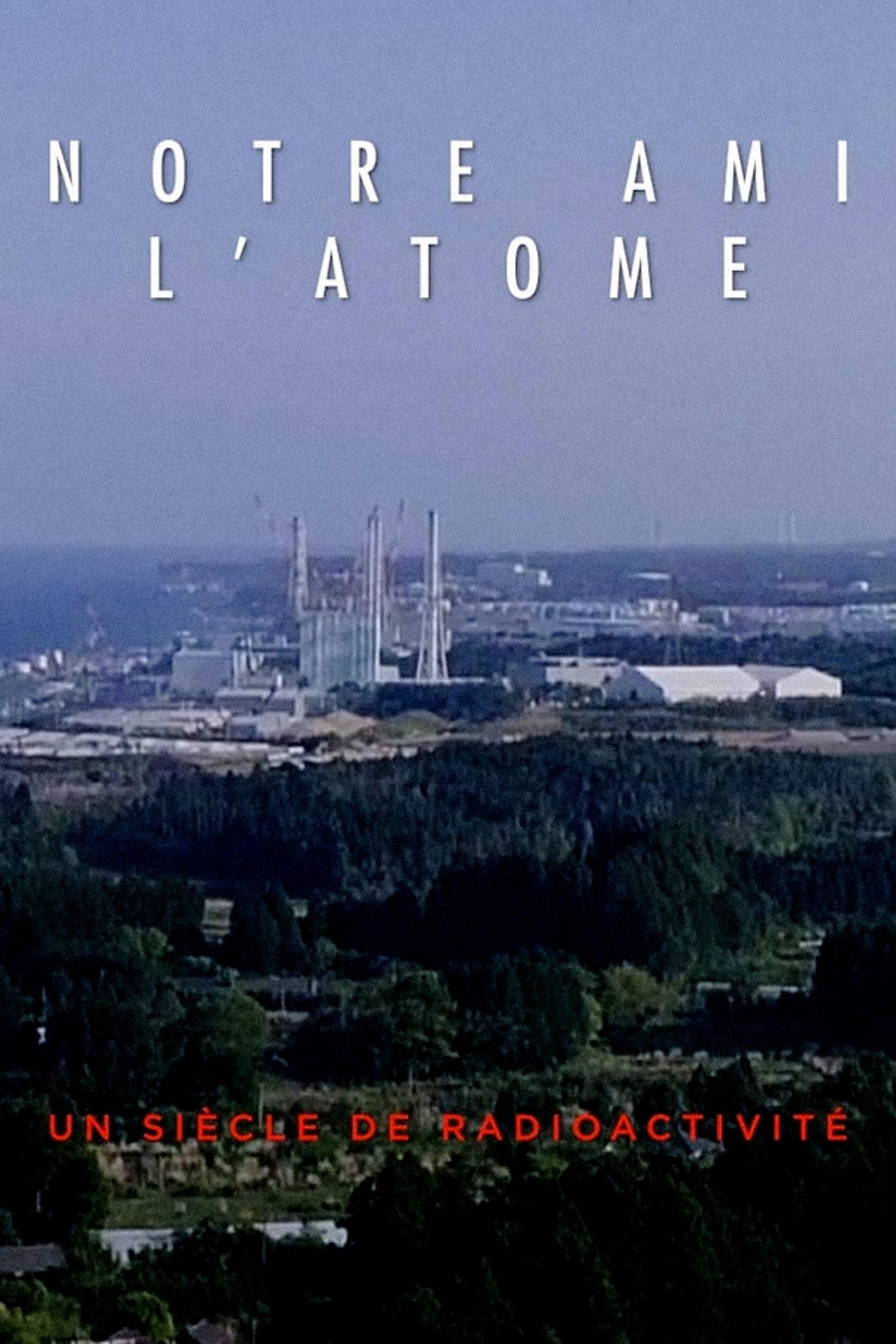 Notre ami l'atome  : un siècle de radioactivité filmaffisch