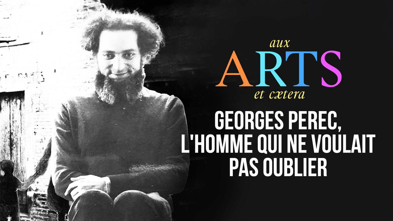 Aux arts et cætera — Georges Perec, l'homme qui ne voulait pas oublier