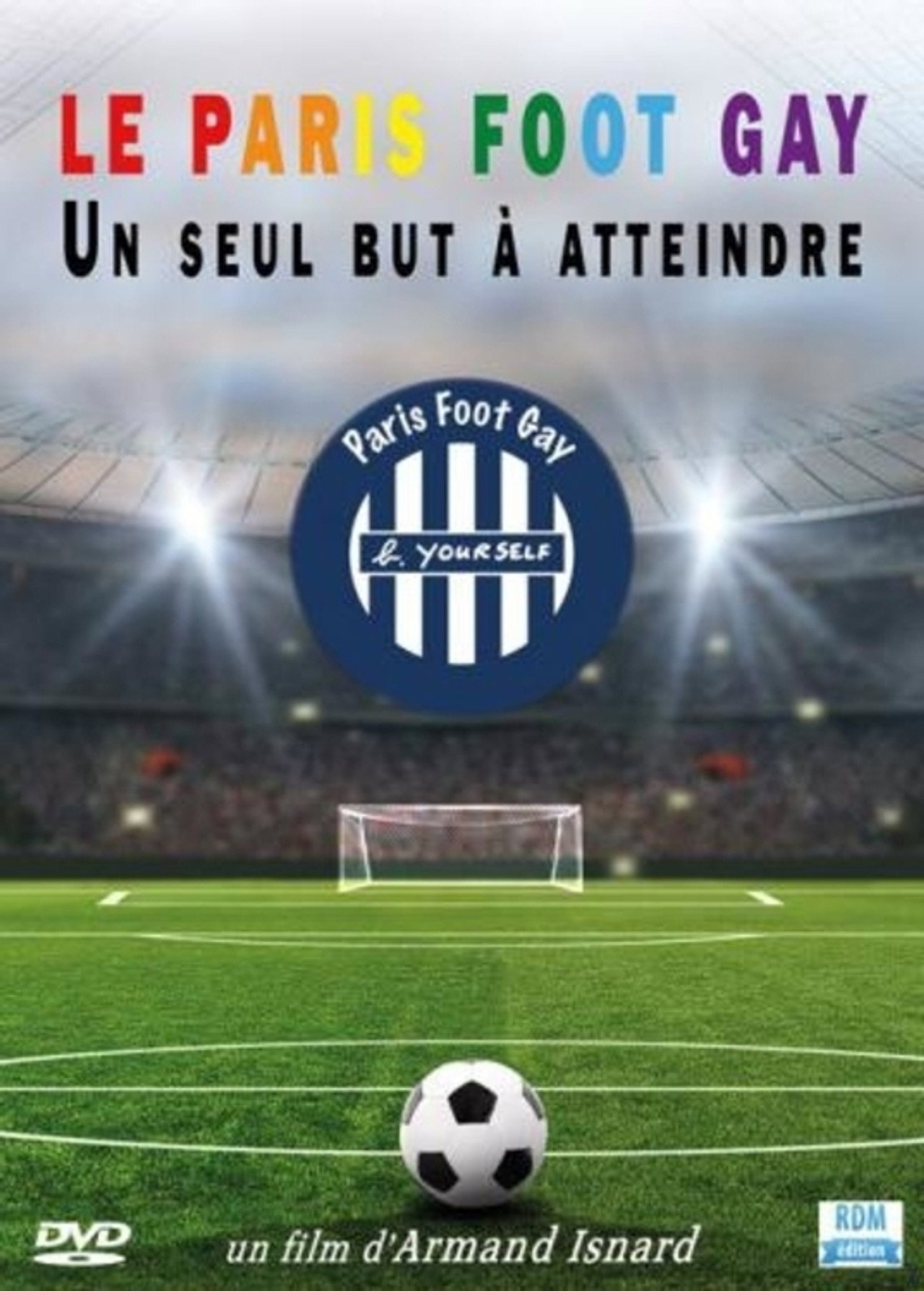 Le Paris Foot Gay: Un Seul But à Atteindre filmaffisch