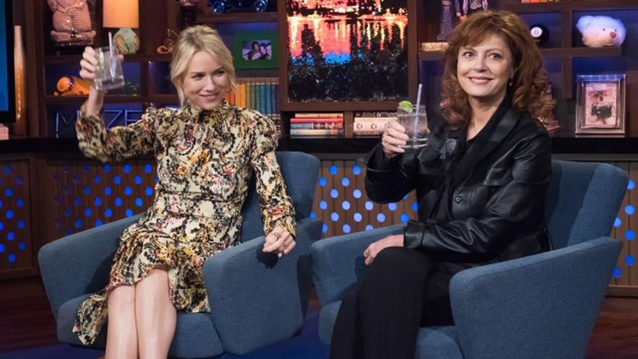 Watch What Happens Live with Andy Cohen - Season 14 Episode 78 : Naomi Watts & Susan Sarandon