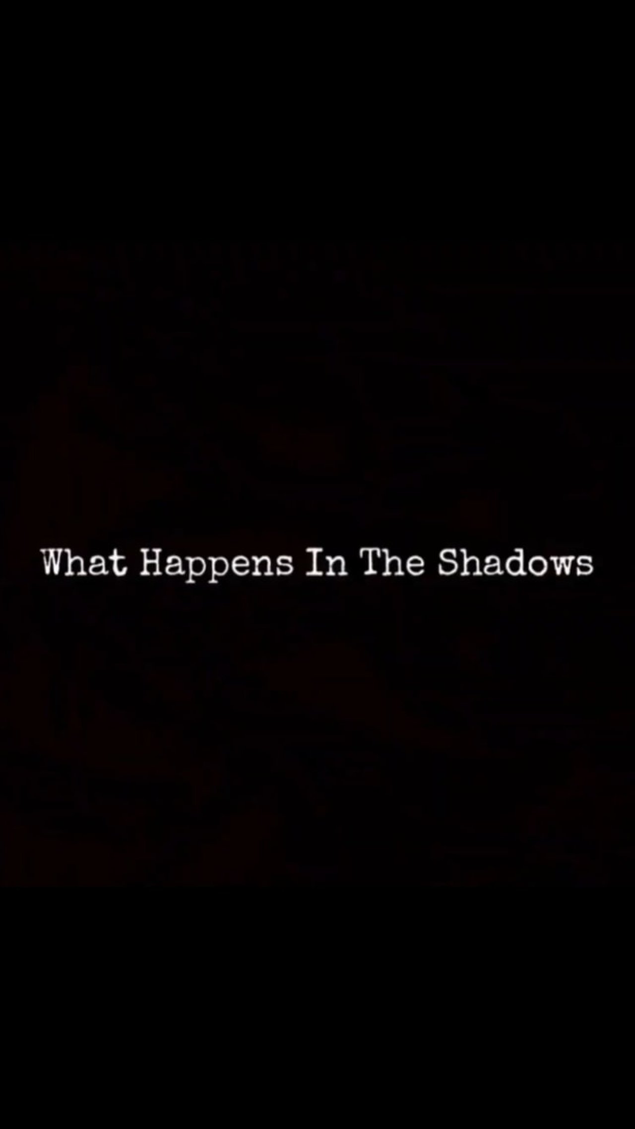What Happens In The Shadows What Happens In The Shadows