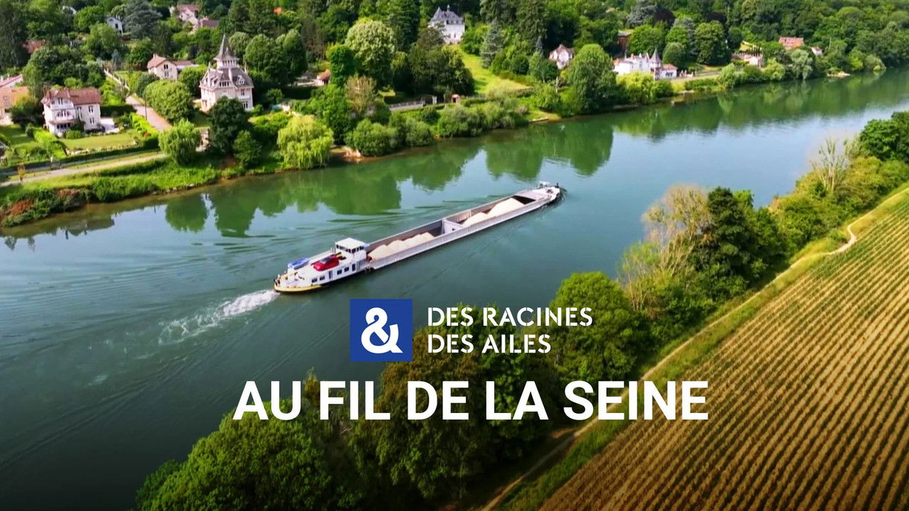 Des racines & des ailes — Au fil de la Seine