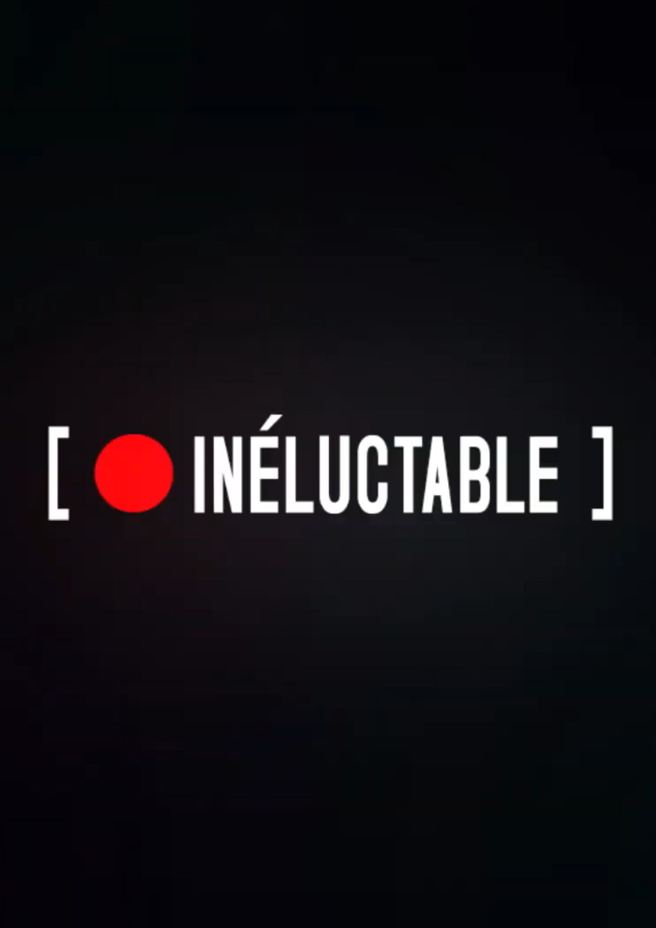 INELUCTABLE