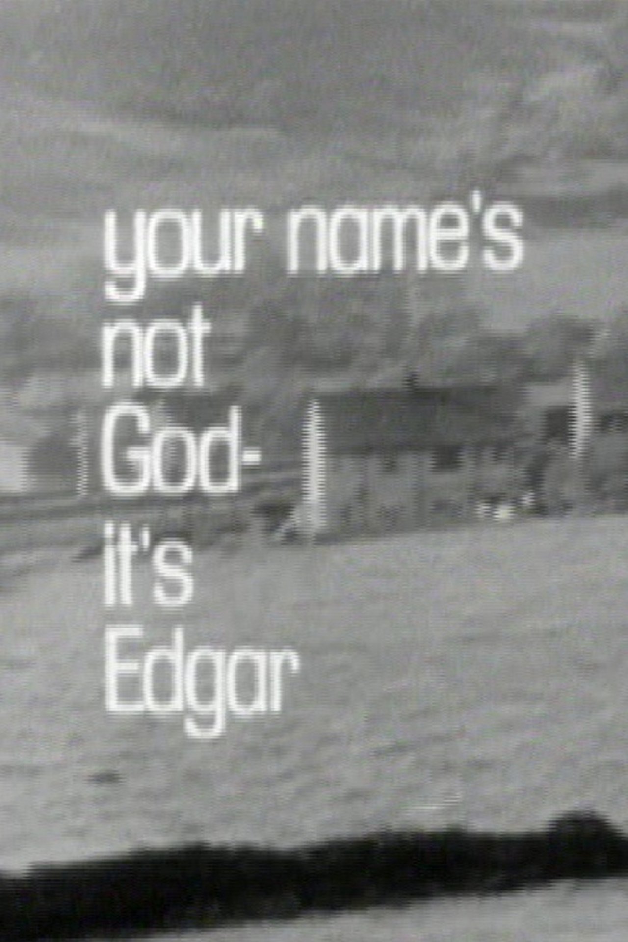 Your Name's Not God, It's Edgar 1968