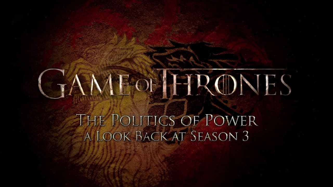 Game of Thrones - Season 0 Episode 10 : The Politics of Power: A Look Back at Season 3
