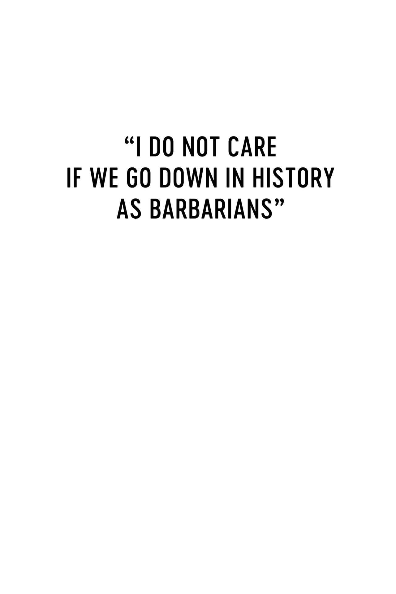 I Do Not Care If We Go Down In History As Barbarians (2018)