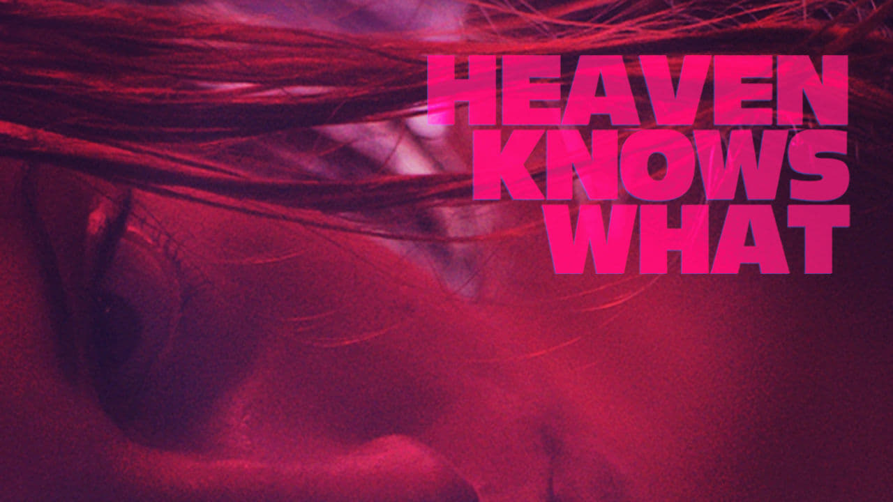 Heaven Knows What background