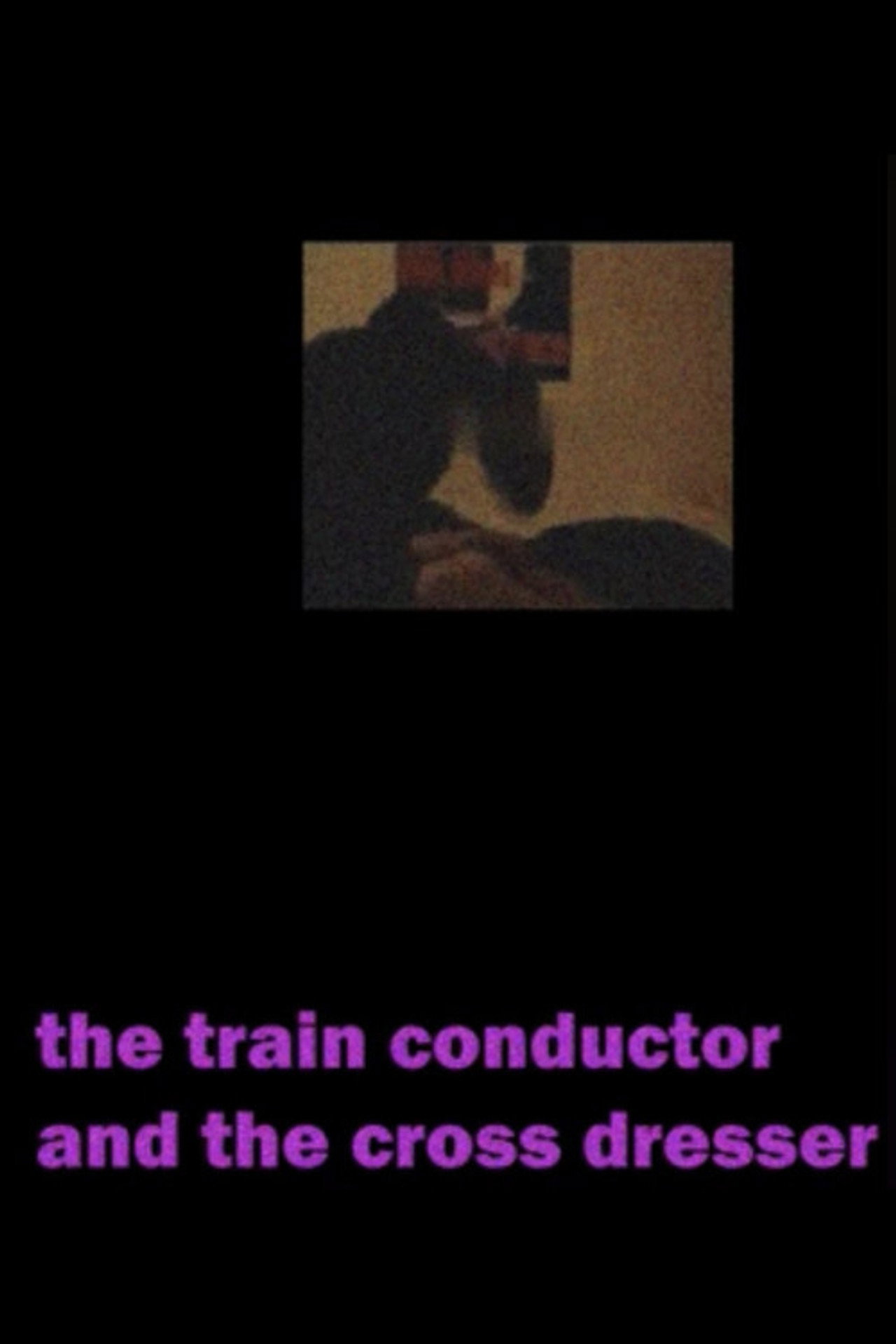 The Train Conductor And The Cross Dresser poster