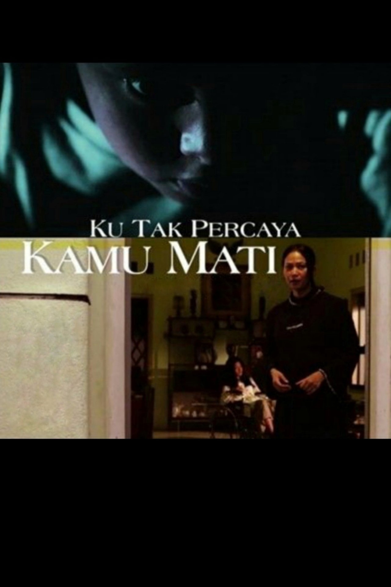 Ku Tak Percaya Kamu Mati Ku Tak Percaya Kamu Mati