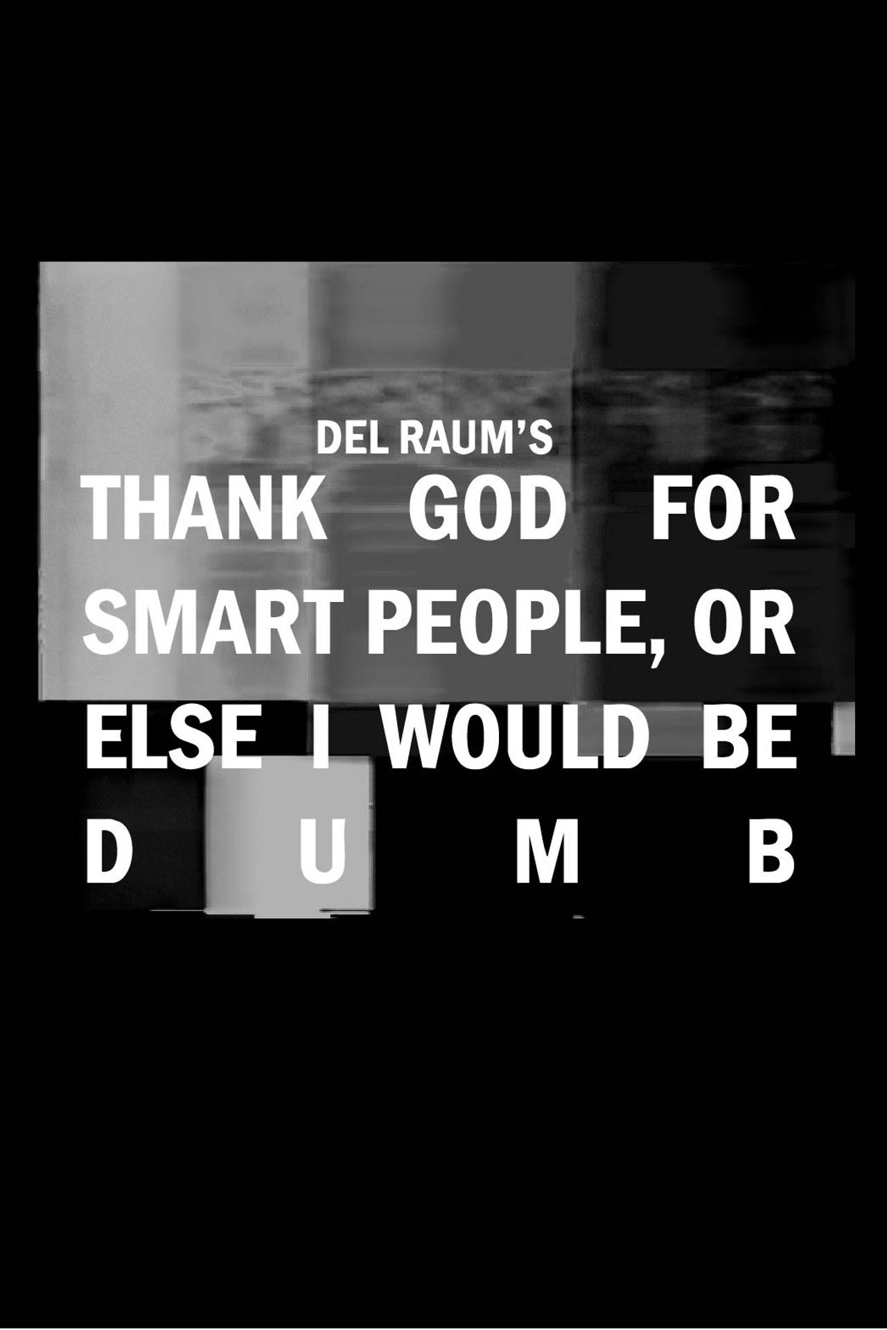 Thank God for Smart People, or Else I Would Be Dumb