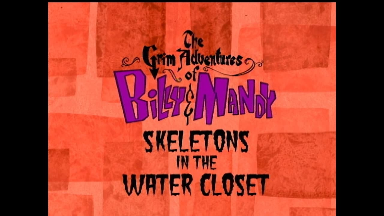 The Grim Adventures of Billy and Mandy - Season 1 Episode 2 : Skeletons in the Water Closet
