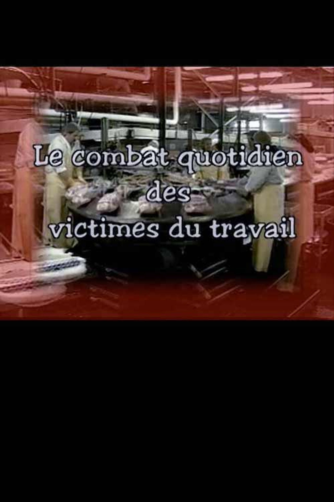 Le combat quotidien des victimes du travail filmaffisch