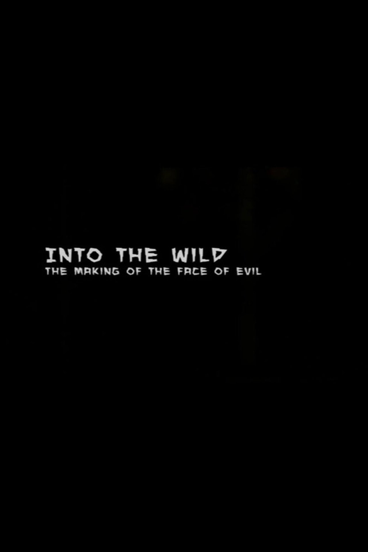 Into the Wild: The Making of The Face of Evil Into the Wild: The Making of The Face of Evil