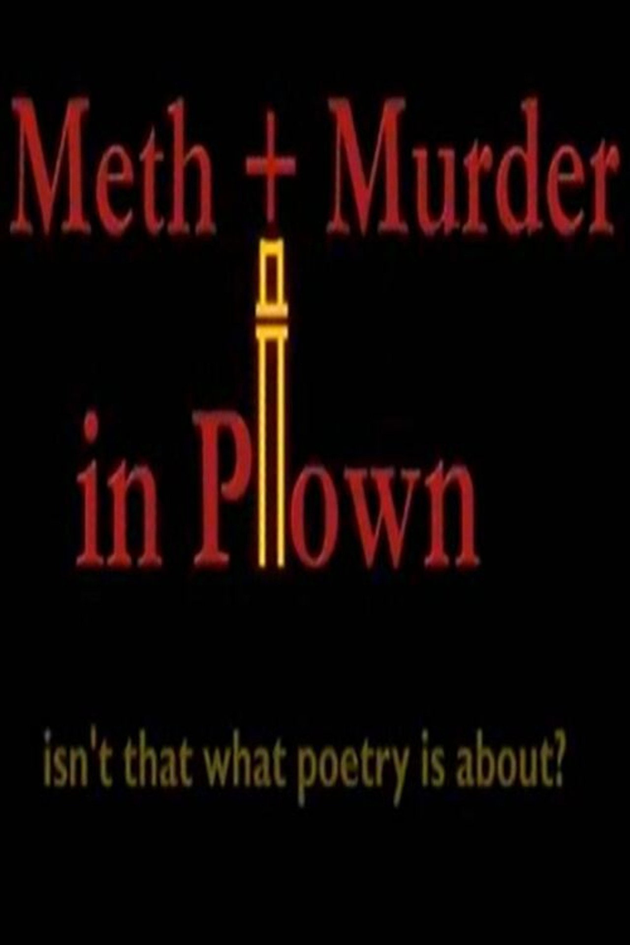 Meth + Murder in P-town, Isn't That What Poetry Is About? filmaffisch