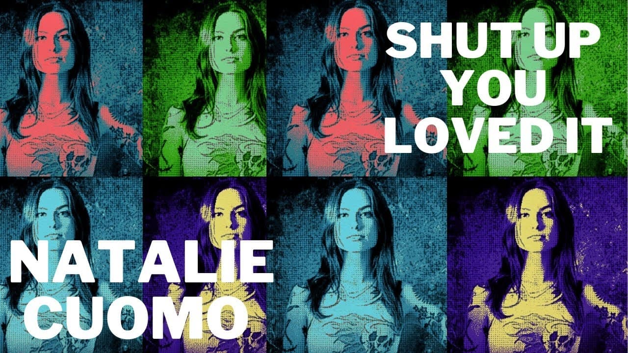 Natalie Cuomo: Shut Up You Loved It