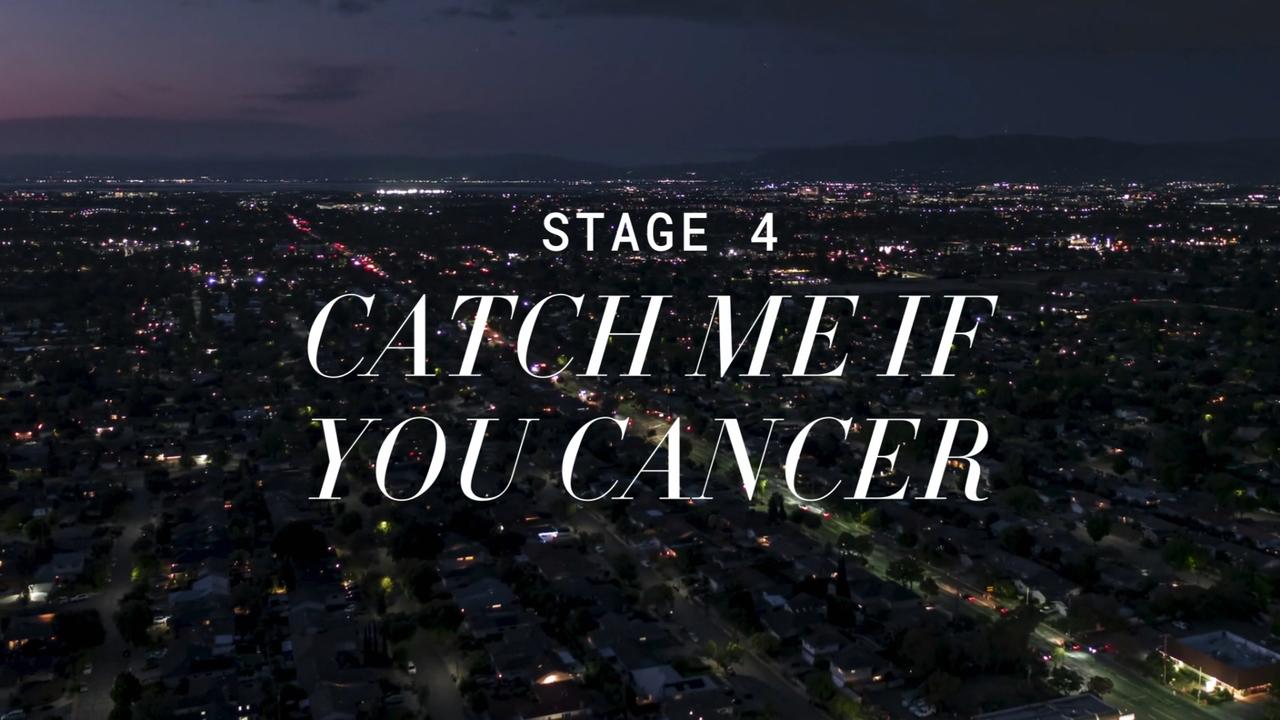 Stage 4: Catch Me If You Cancer