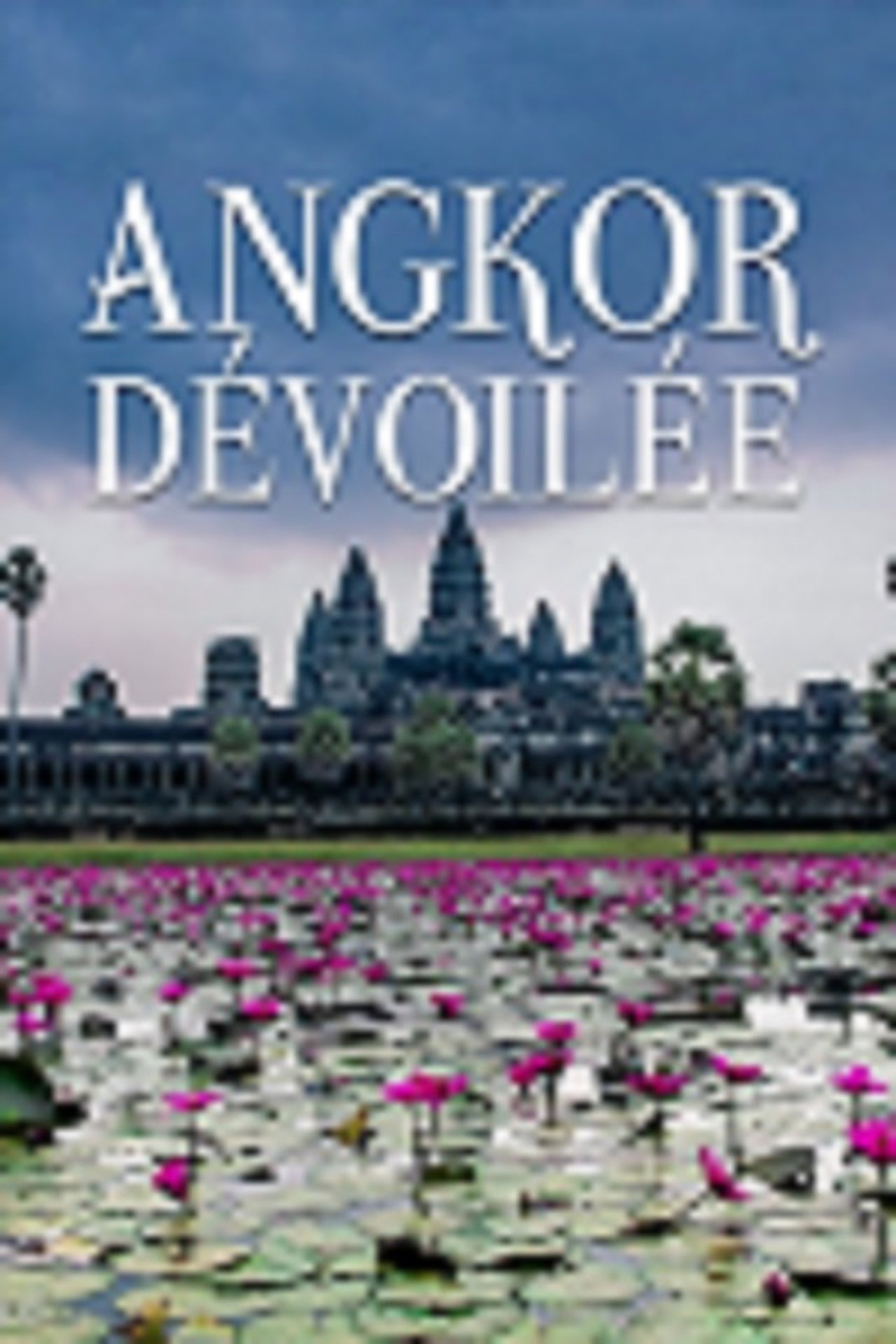 Angkor dévoilée Angkor dévoilée