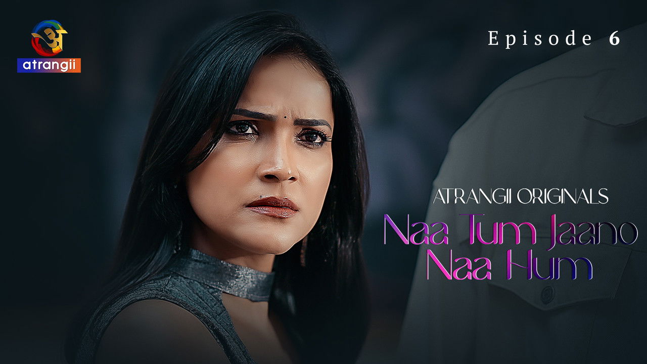 Naa Tum Jaano Naa Hum — Épisode 6