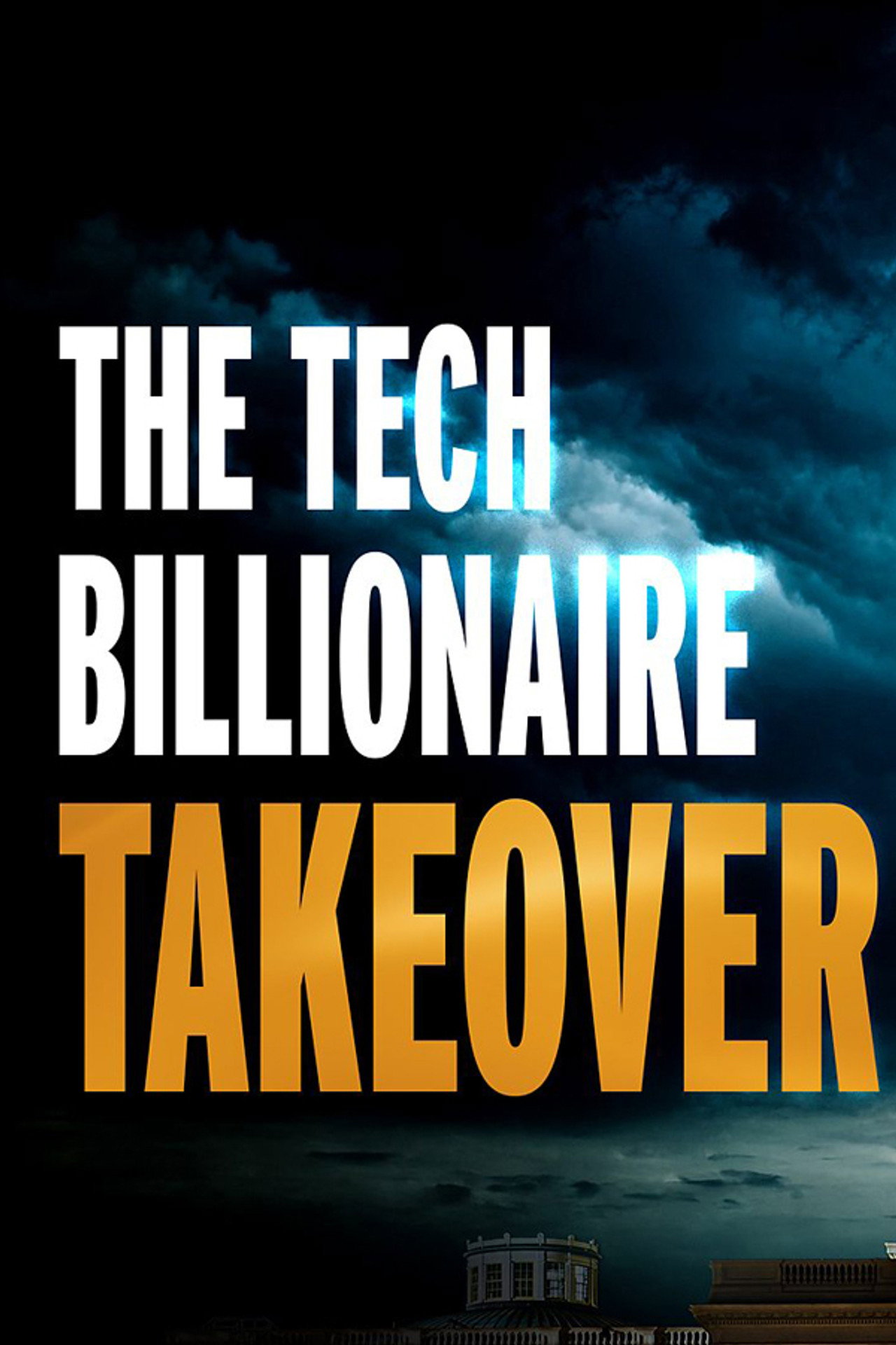 The Tech Billionaire Takeover