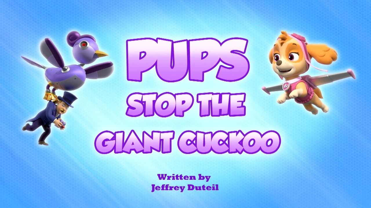 PAW Patrol - Season 10 Episode 17 : Pups Stop the Giant Cucko