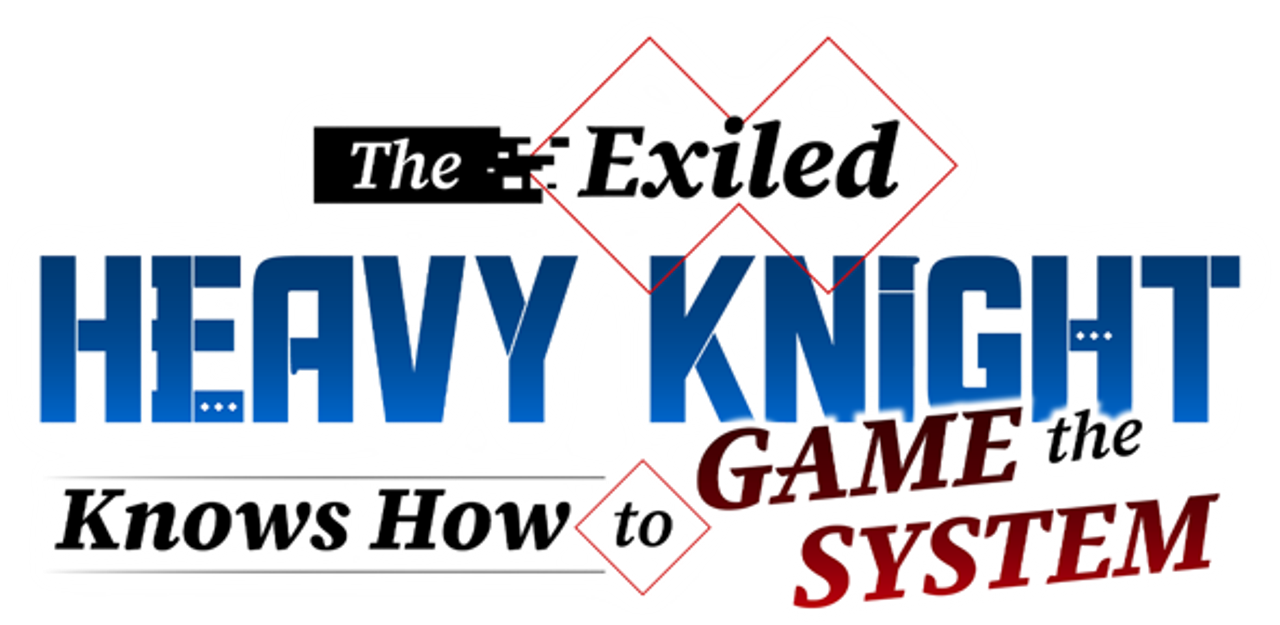 The Exiled Heavy Knight Knows How to Game the System