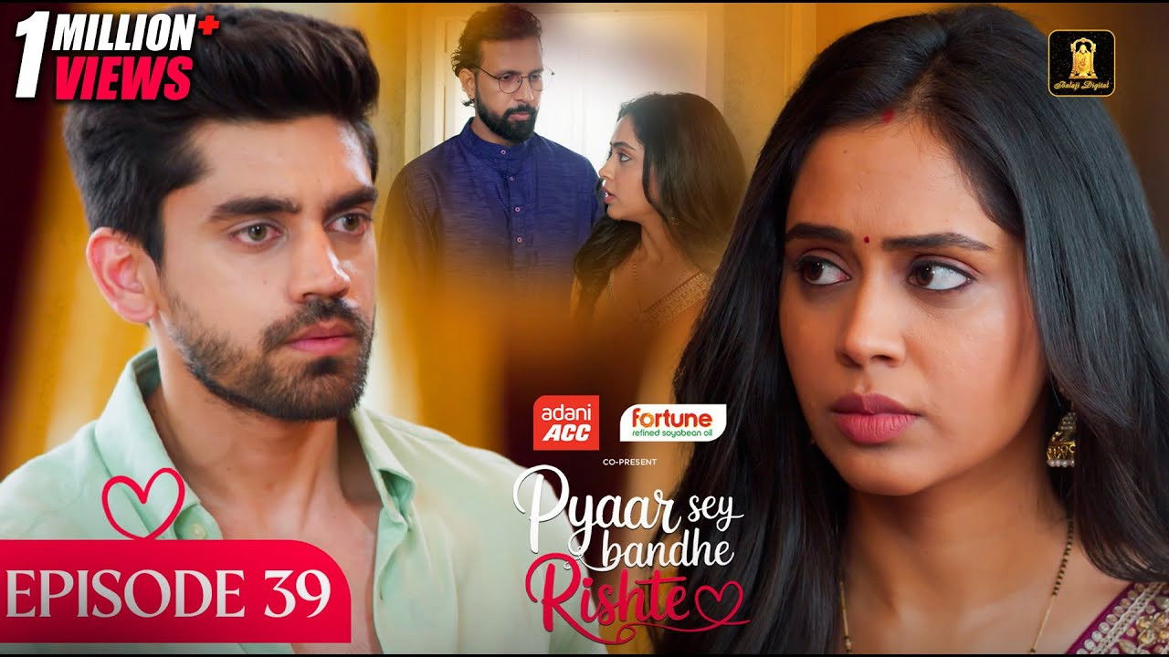 Pyaar Sey Bandhe Rishte — Épisode 39