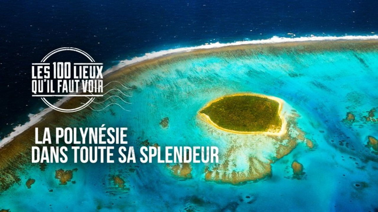 Les 100 Lieux qu'il faut voir — La Polynésie dans toute sa splendeur