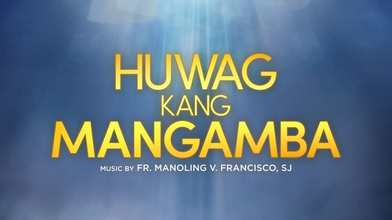 Cast and Crew of Huwag Kang Mangamba
