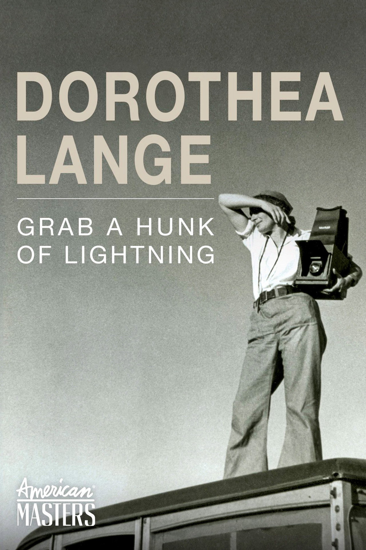 Dorothea Lange: Grab a Hunk of Lightning