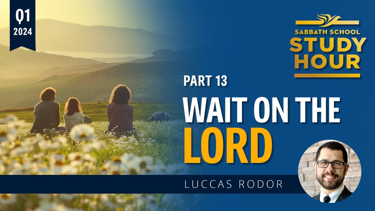 Sabbath School Study Hour - Season 81 Episode 13 : Lesson: 13 - Wait on the Lord