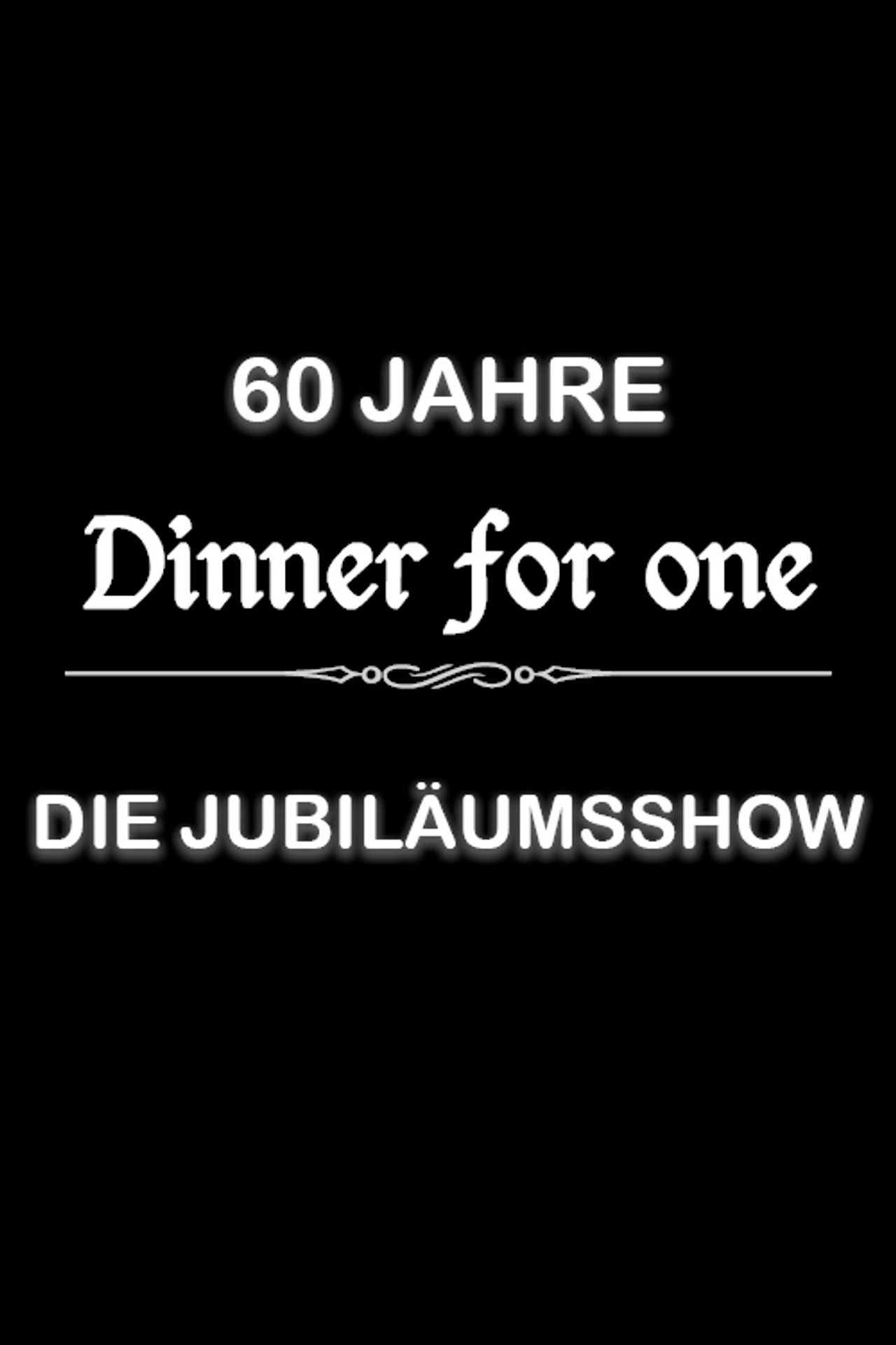 60 Jahre Dinner for One - Die Jubiläumsshow filmaffisch