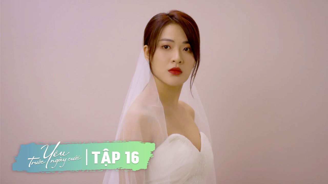 Yêu Trước Ngày Cưới — Épisode 16