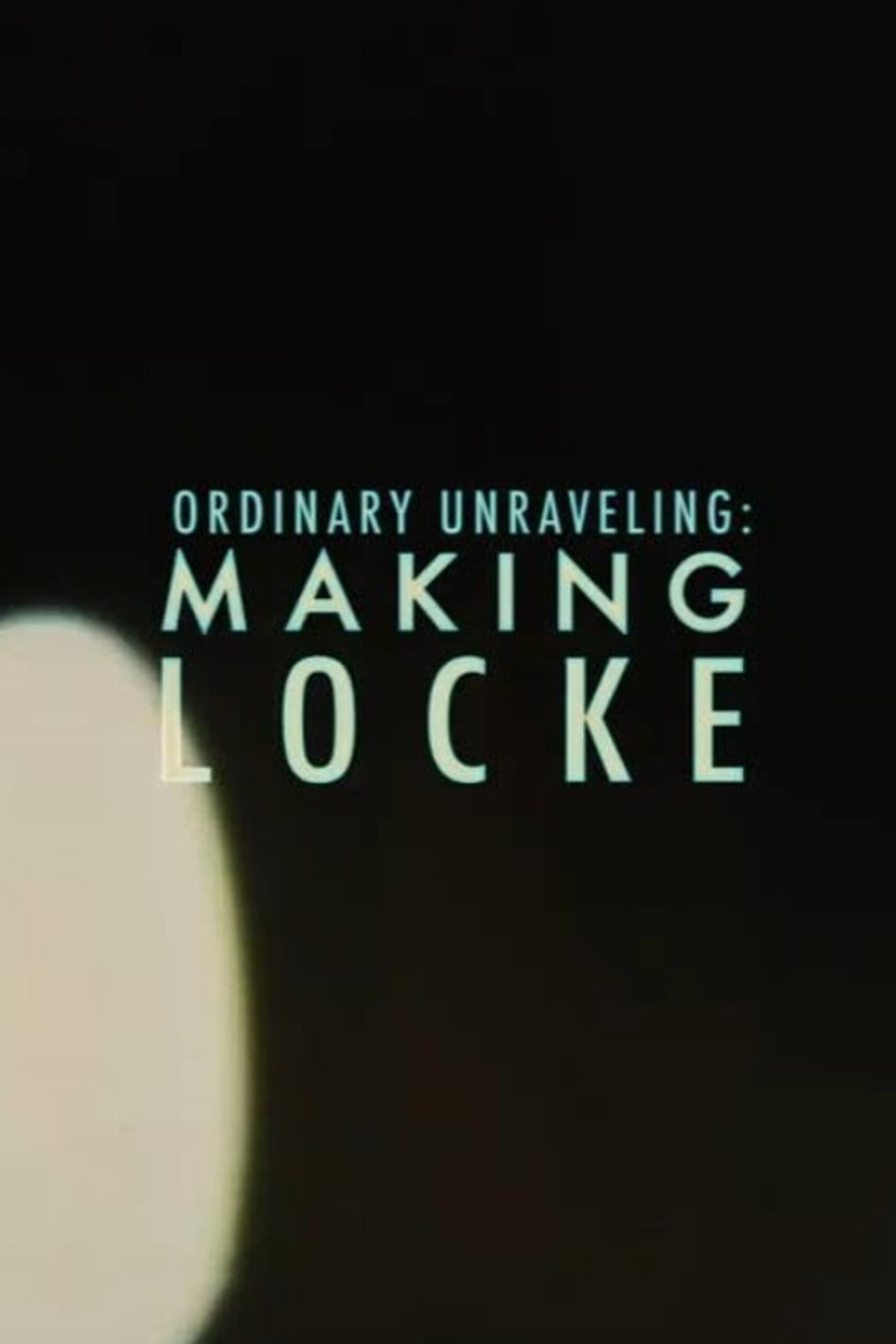 Ordinary Unraveling: Making Locke poster