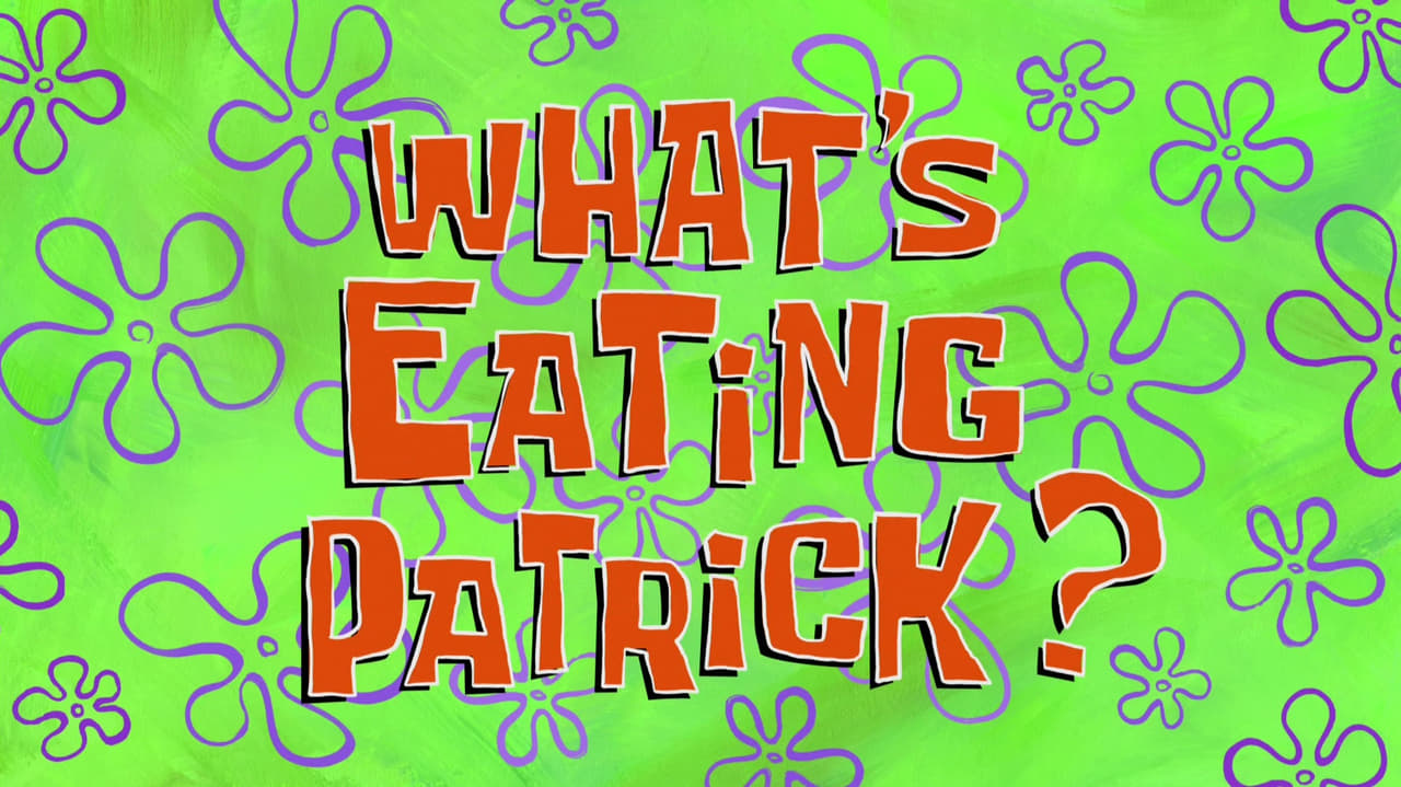 SpongeBob SquarePants - Season 9 Episode 23 : What's Eating Patrick?