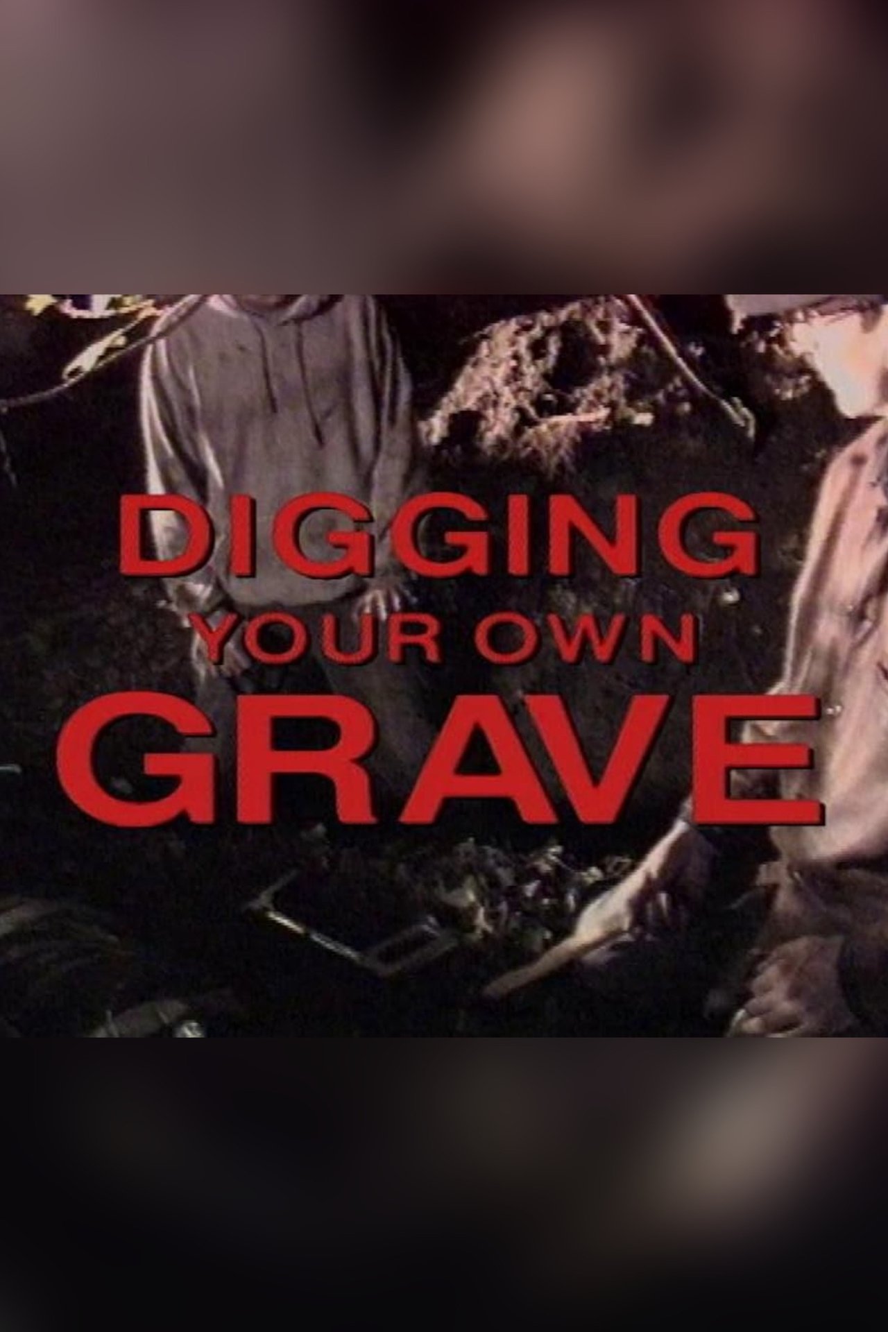 Digging Your Own Grave Digging Your Own Grave