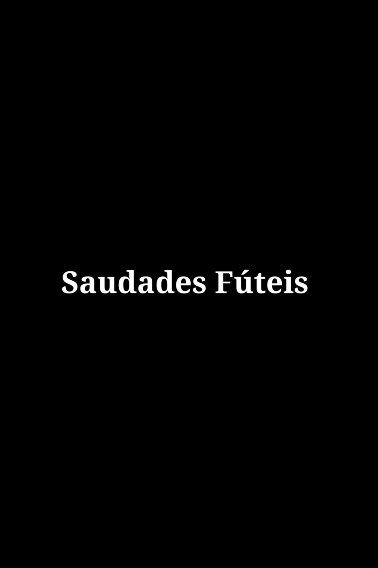 Saudades Fúteis