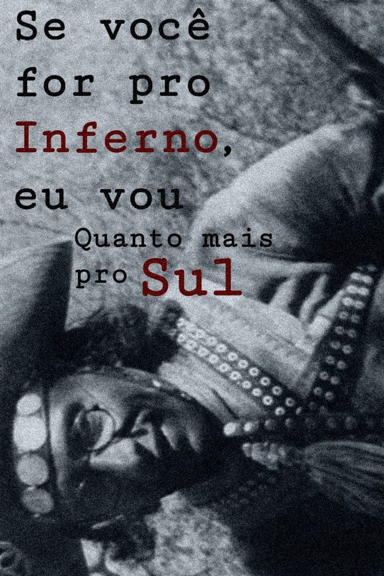 Se você for pro Inferno, eu vou, Quanto mais pro Sul