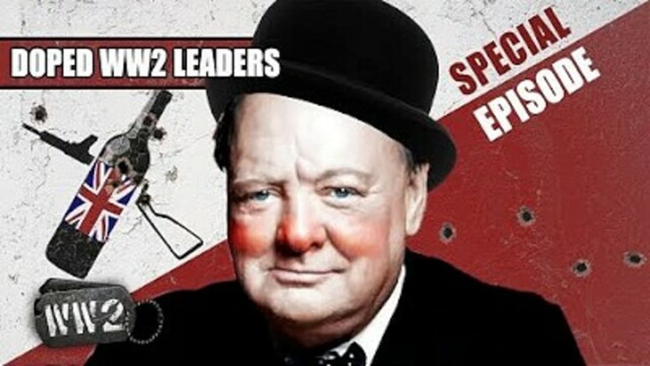 World War Two - Season 0 Episode 32 : Churchill Was a Drunk... or Was He? - Doped WW2 Leaders Part 2