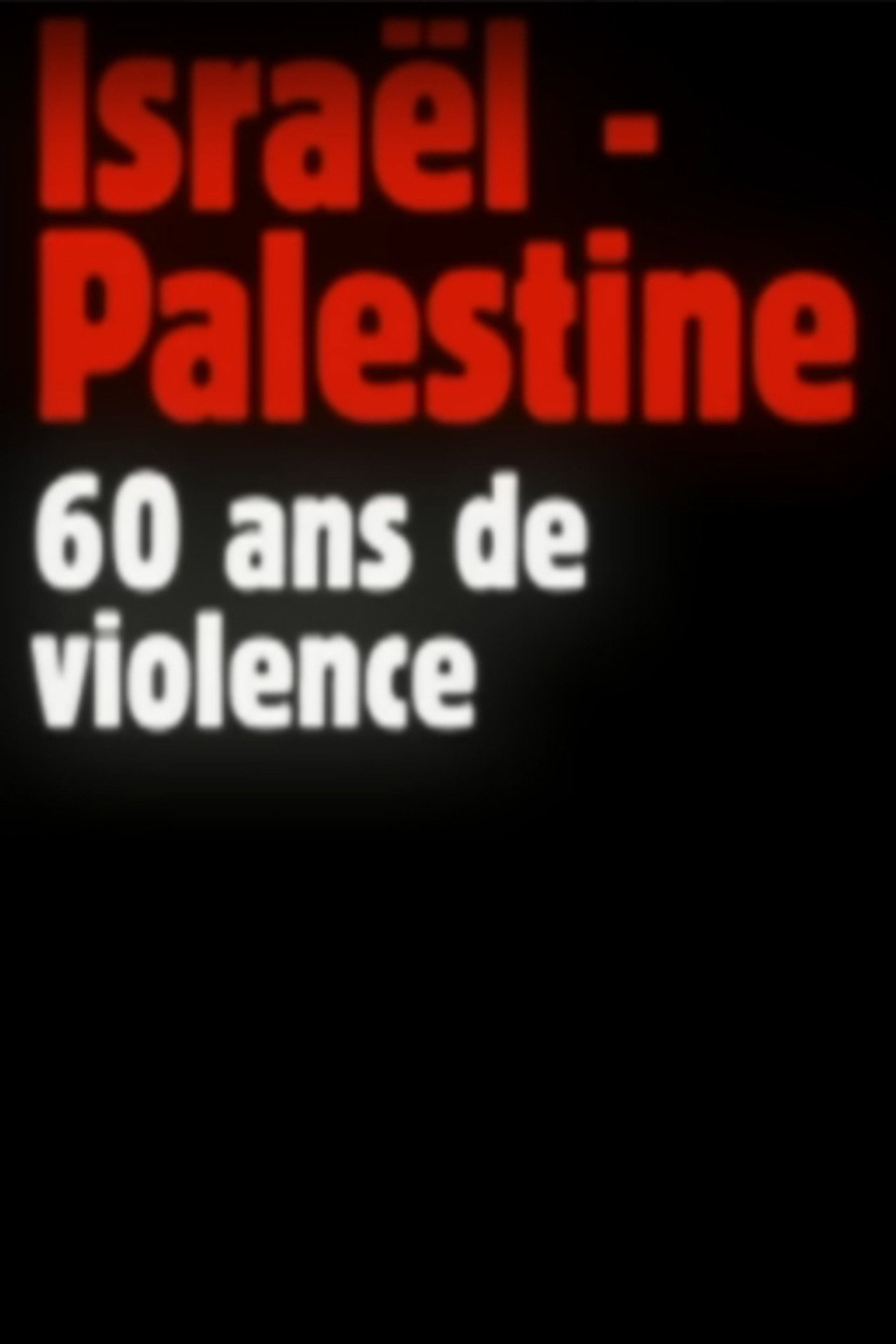 Israël-Palestine, 60 ans de violence filmaffisch