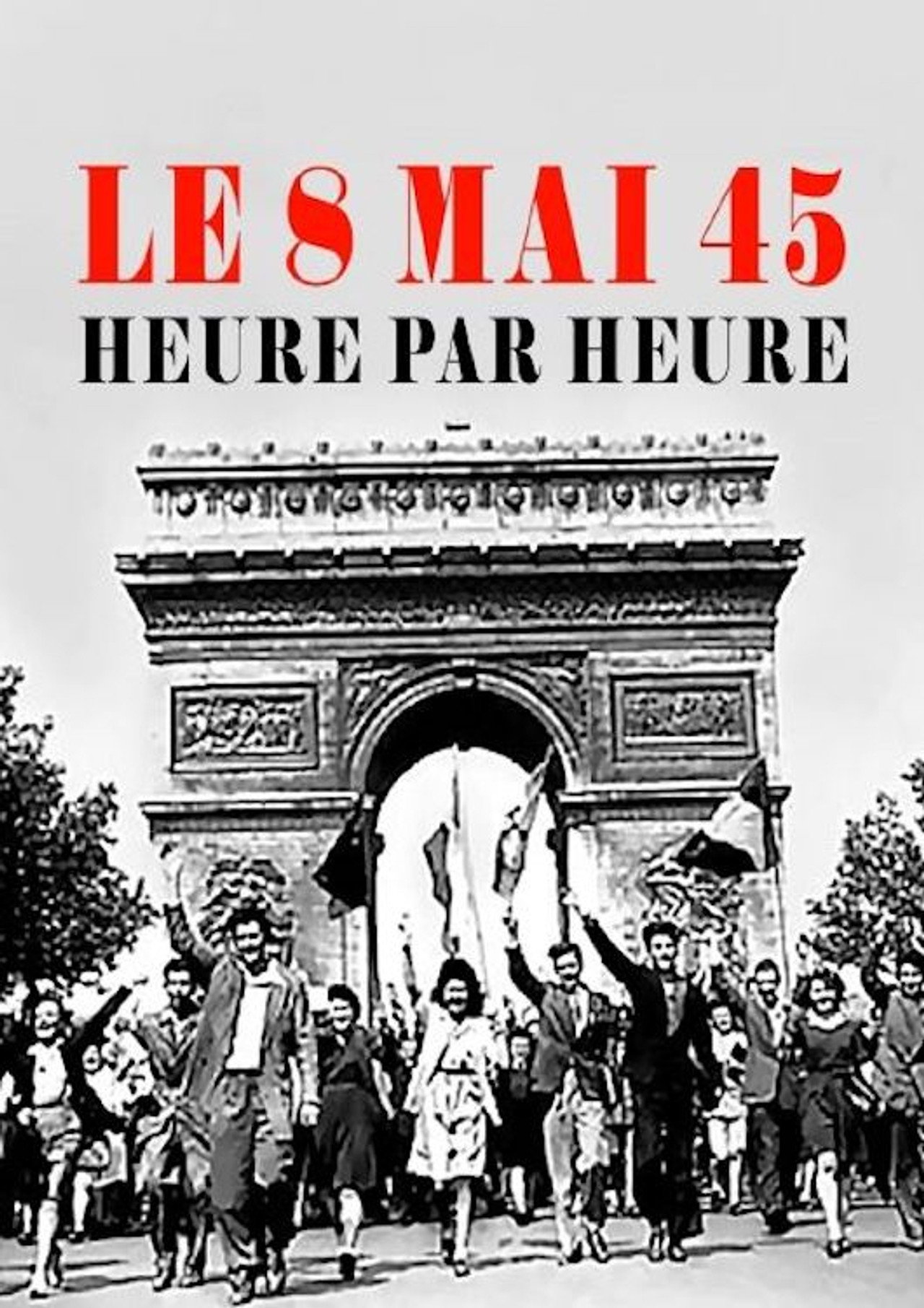 Le 8 mai 45, heure par heure filmaffisch