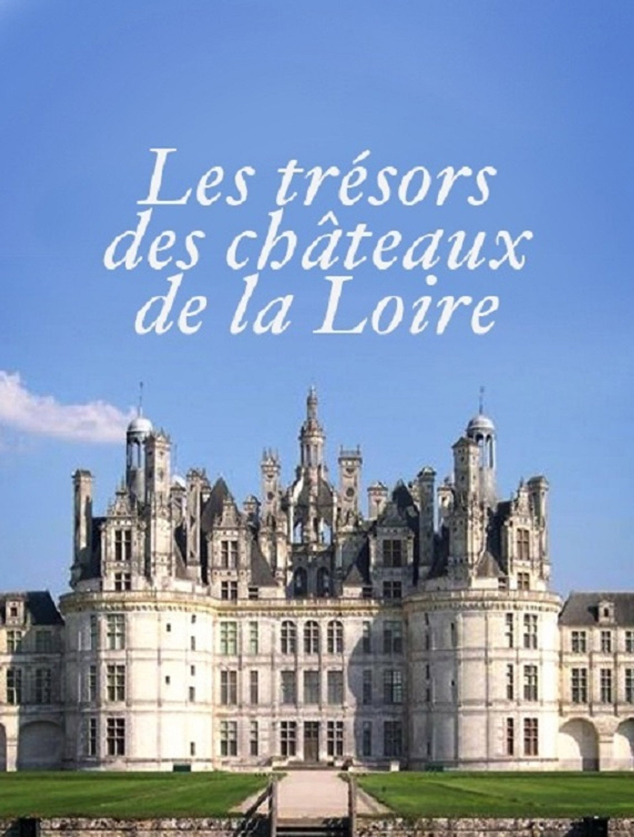 Les Trésors des Châteaux de la Loire filmaffisch