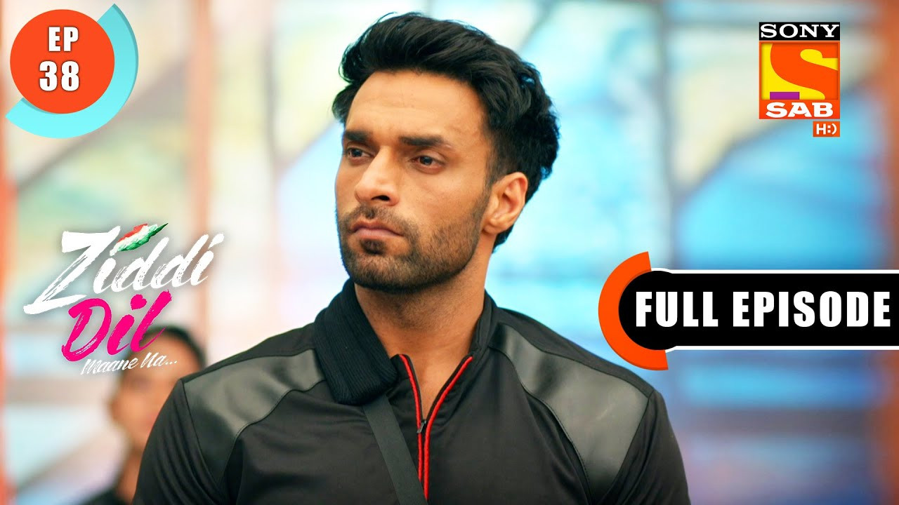 Ziddi Dil Maane Na — Épisode 38