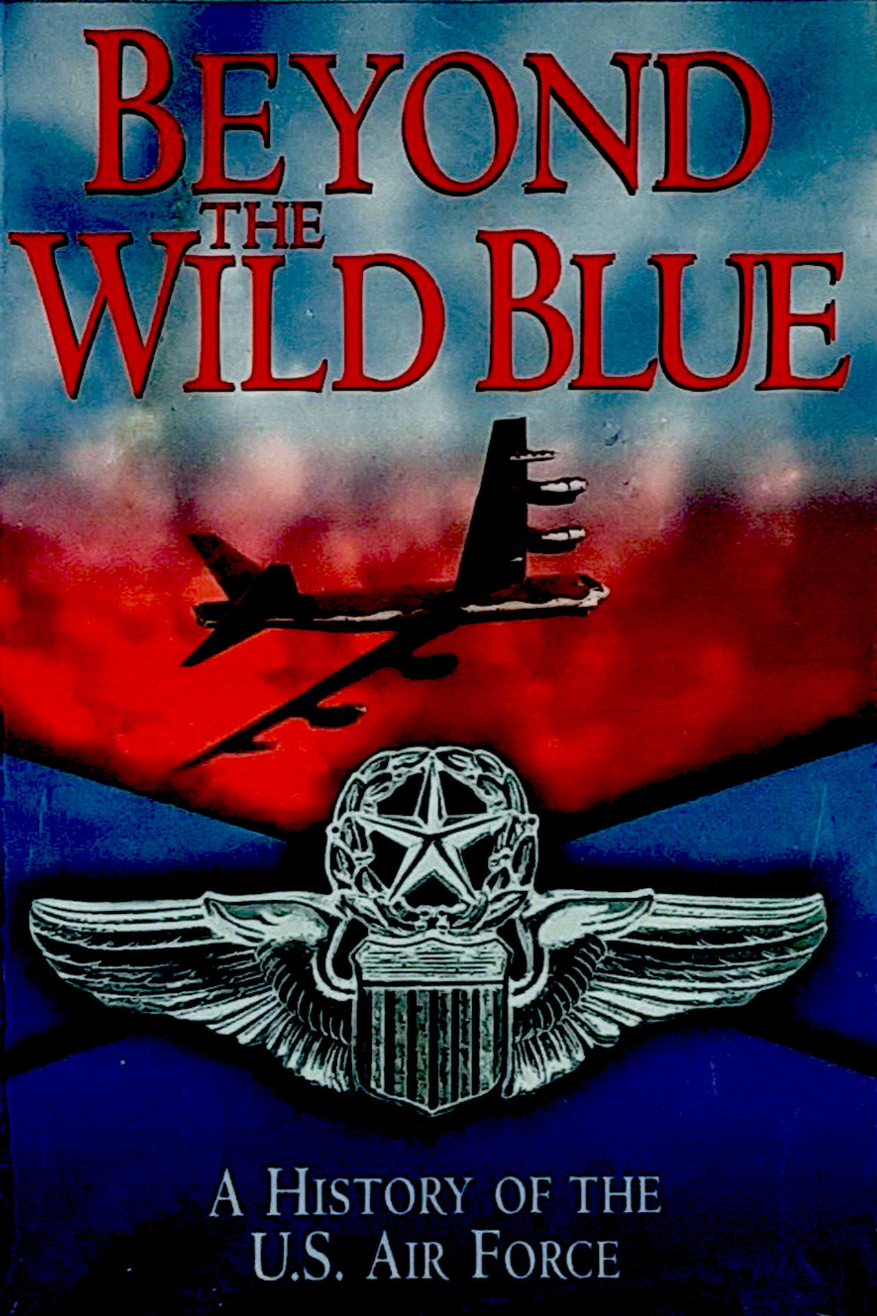 Beyond the Wild Blue: A History of the U.S. Air Force poster