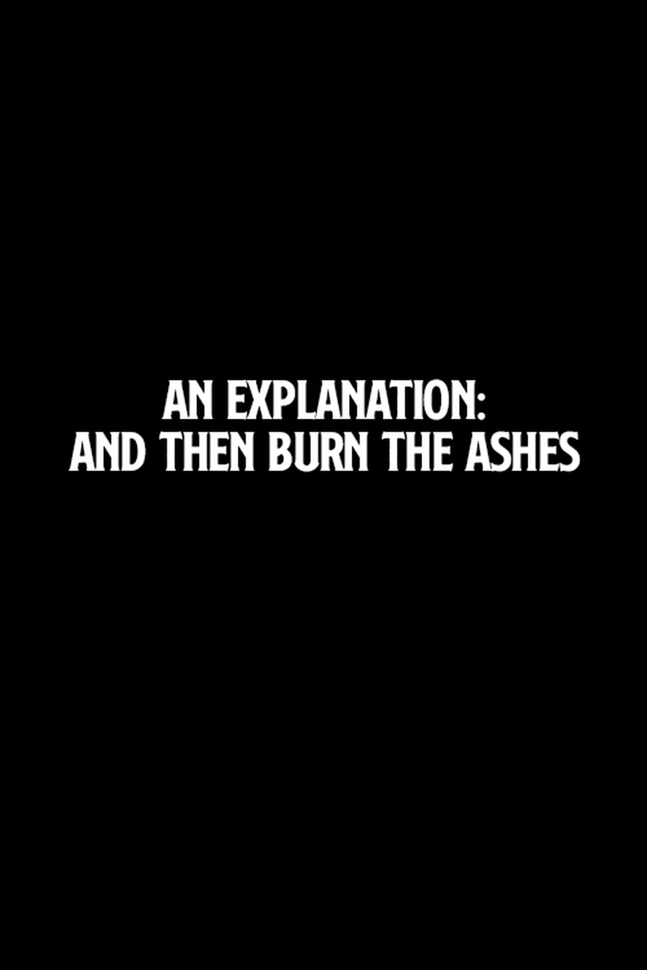 مشاهدة فيلم An Explanation: And Then Burn the Ashes مترجم بدون اعلانات - بوستر