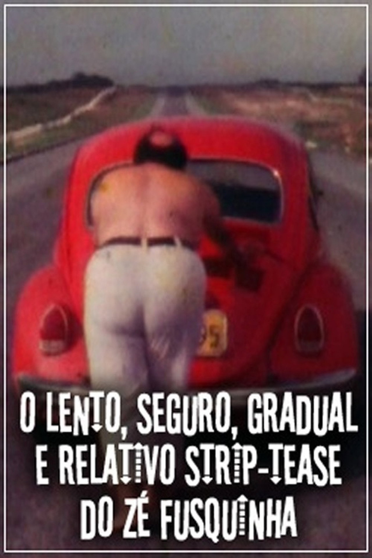 O Lento, Seguro, Gradual e Relativo Strip-tease do Zé Fusquinha filmaffisch